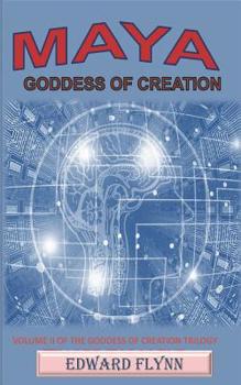 Paperback Maya Goddess of Creation: Volume II of the Goddess of Creation Trilogy Book