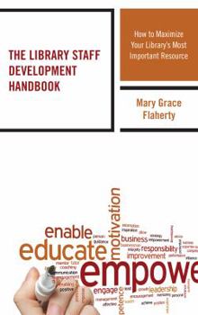 The Library Staff Development Handbook: How to Maximize Your Library's Most Important Resource - Book  of the Medical Library Association Books Series