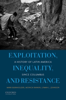 Paperback Exploitation, Inequality, and Resistance: A History of Latin America Since Columbus Book