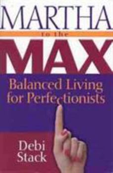 Paperback Martha to the Max!: Balanced Living for Perfectionists Book