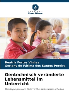 Gentechnisch veränderte Lebensmittel im Unterricht (German Edition)