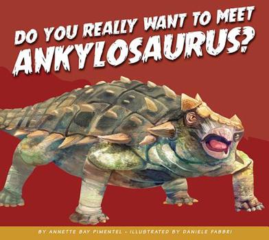 Library Binding Do You Really Want to Meet Ankylosaurus? Book