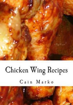 Paperback Chicken Wing Recipes: Hot Wings, BBQ Wings, Buffalo Wings, Spicy Wings, Teriyaki Wings and Cajun Wings Book