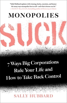 Paperback Monopolies Suck: 7 Ways Big Corporations Rule Your Life and How to Take Back Control Book