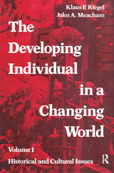 Hardcover The Developing Individual in a Changing World: Volume 1, Historical and Cultural Issues Book