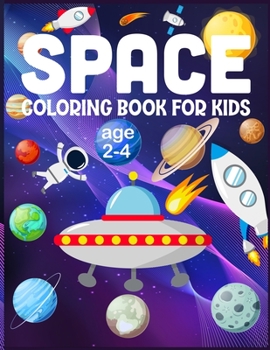 Space Coloring Book For Kids Age 2-4: Beautiful Outer Space Coloring with Planets, Astronauts, Space Ships, Rockets