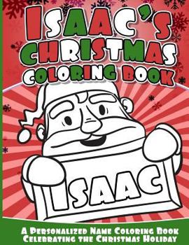 Issac's Christmas Coloring Book: A Personalized Name Coloring Book Celebrating the Christmas Holiday