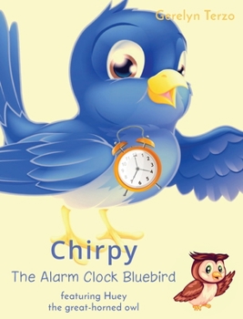 Hardcover Chirpy the Alarm Clock Bluebird: featuring Huey the great-horned owl Book