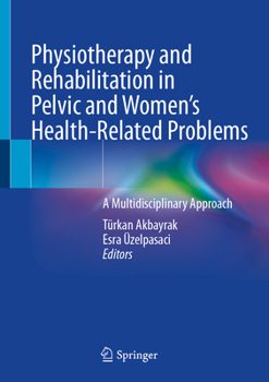 Hardcover Physiotherapy and Rehabilitation in Pelvic and Women's Health-Related Problems: A Multidisciplinary Approach Book