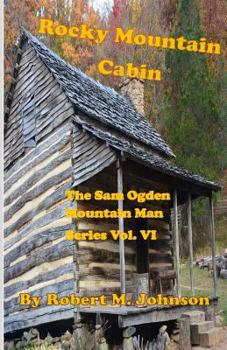 Paperback Rocky Mountain Cabin: The Sam Ogden Mountain Man Series Vol. VI Book