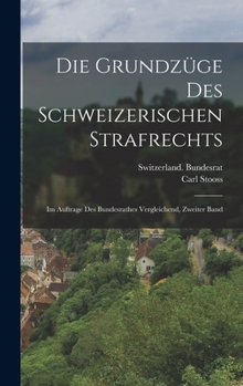 Hardcover Die Grundzüge Des Schweizerischen Strafrechts: Im Auftrage Des Bundesrathes Vergleichend, Zweiter Band [German] Book