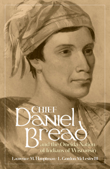 Paperback Chief Daniel Bread and the Oneida Nation of Indians of Wisconsin: Volume 241 Book