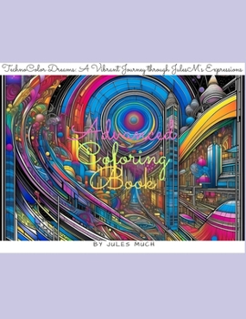 TechnoColor Dreams: A Vibrant Journey through JulesM's Expressions: An Immersive Coloring Book Featuring Cyborgs, Sportscars, Cityscapes,