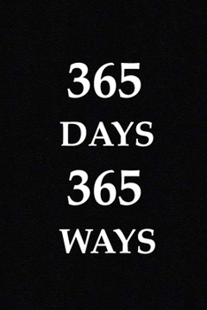 365 days 365 ways: A Creative Exercise for Every Day of the Year (Notebook, Diary) 120 Lined Pages Inspirational Quote Notebook To Write In  (quote journal)