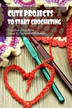 Cute Projects To Start Crocheting: Creative Amigurumi Ideas To Crochet With Passion: Black and White