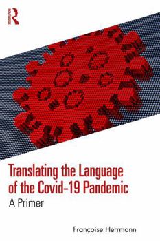 Paperback Translating the Language of the Covid-19 Pandemic- A Primer: A Primer Book