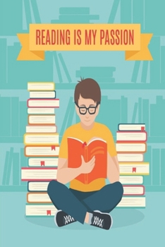 Reading Is My Passion: Reading log,Journal, Notebook, Keep track & review all of the books you have read! Perfect as a gift for any book lover.