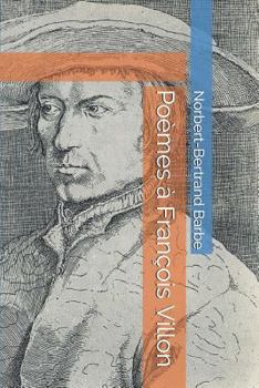 Poèmes à François Villon (Poèmes Dédiés À...)