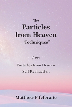 Paperback The Particles from Heaven Techniques: from Particles from Heaven: Self-Realization Book