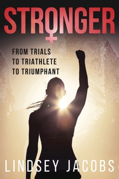 Paperback Stronger: From Trials to Triathlete to Triumphant Book