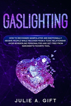 Paperback Gaslighting: How to recognize manipulative and emotionally abusive people while recover from a toxic relationship, avoid borderline Book