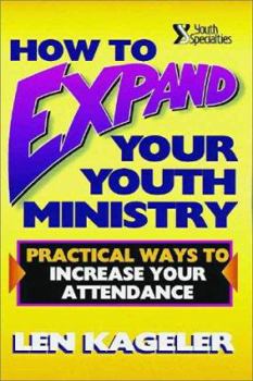 Paperback How to Expand Your Youth Ministry: Practical Ways to Increase Your Attendance Book