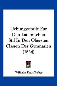 Paperback Uebungsschule Fur Den Lateinischen Stil In Den Obersten Classen Der Gymnasien (1834) [German] Book