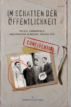 Paperback Im Schatten der Oeffentlichkeit: Felix A. Sommerfeld, Geheimagent in Mexiko, 1908 bis 1914 [German] Book