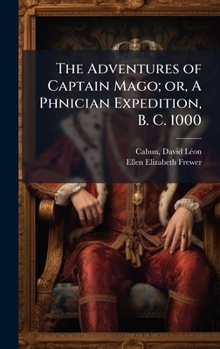 Hardcover The Adventures of Captain Mago; or, A Phnician Expedition, B. C. 1000 Book