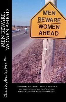 Paperback Men Beware: Women Ahead: Everything your father should have told you about women, but didn't, because he didn't want your mother t Book