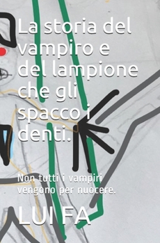 Paperback La storia del vampiro e del lampione che gli spacco i denti.: Non tutti i vampiri vengono per nuocere. [Italian] Book