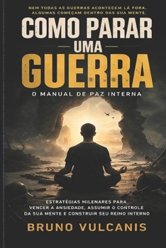 Como Parar uma Guerra: O Manual de Paz Interna e Controle Emocional (Portuguese Edition)