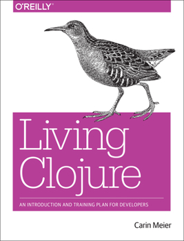 Paperback Living Clojure: An Introduction and Training Plan for Developers Book