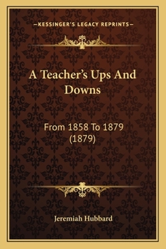 Paperback A Teacher's Ups And Downs: From 1858 To 1879 (1879) Book