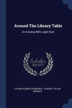 Paperback Around The Library Table: An Evening With Leigh Hunt Book