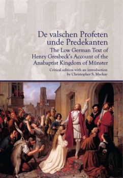 Paperback De valschen Profeten unde Predekanten: The Low German Text of Henry Gresbeck's Account of the Anabaptist Kingdom of Münster: Critical Edition with an Book