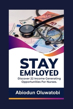 Paperback Stay Employed: Discover 22 Income generating opportunities for Nurses Book