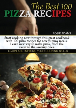 Paperback The Best 100 Pizza Recipes: Start cooking now through this great cookbook with 100 pizza recipes for new yummy meals. Learn new ways to make pizza Book