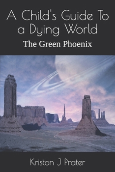 Paperback A Child's Guide To a Dying World: The Green Phoenix Book