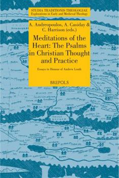 Meditations of the Heart: The Psalms in Early Christian Thought and Practice. Essays in Honour of Andrew Louth