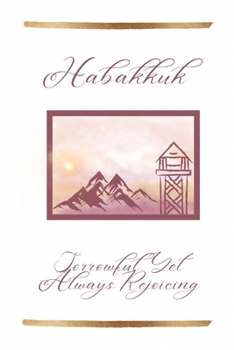 Paperback Habakkuk: Sorrowful, Yet Always Rejoicing Book