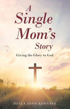 Paperback A Single Mom's Story: Giving the Glory to God Book