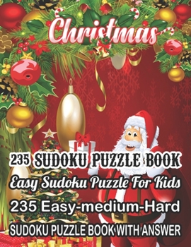 Paperback Christmas 235 Sudoku Puzzle Book Easy Sudoku Puzzle For Kids: 235 Easy-Medium-Hard Sudoku Puzzle Book With Answer [Large Print] Book