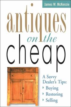 Paperback Antiques on the Cheap: A Savvy Dealer's Tips: Buying, Restoring, Selling Book