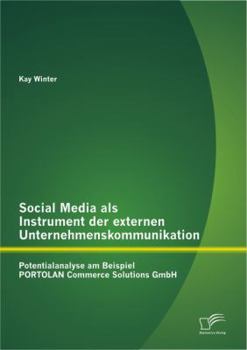 Paperback Social Media als Instrument der externen Unternehmenskommunikation: Potentialanalyse am Beispiel PORTOLAN Commerce Solutions GmbH [German] Book