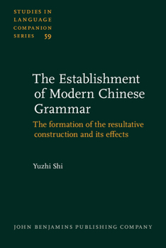 Hardcover The Establishment of Modern Chinese Grammar: The Formation of the Resultative Construction and Its Effects Book