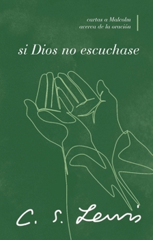 Paperback Si Dios No Escuchase: Cartas a Malcolm Acerca de la Oración [Spanish] Book