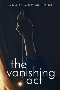 The Vanishing Act: A Tale of Mystery and Intrigue