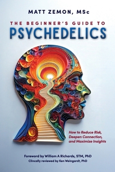 Paperback The Beginner's Guide To Psychedelics: How to Reduce Risk, Deepen Connection, and Maximize Insights Book