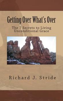 Paperback Getting Over Whats Over: The Seven Secrets to Living God's Unconditional Grace Book